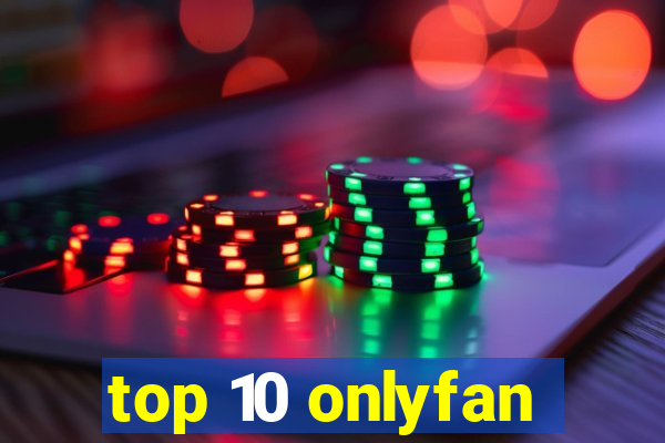 top 10 onlyfan